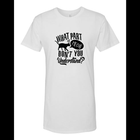 BELLA CANVAS MEN'S LONG BODY URBAN TEE 3006 What part MEOW Don't You Understand.